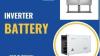 Choose the best inverter battery for your home FOR SALE