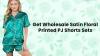 Get Wholesale Satin Floral Printed PJ Shorts Sets